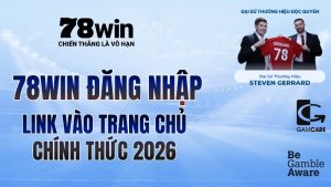 78win đăng nhập: Link vào trang chủ chính thức 2026