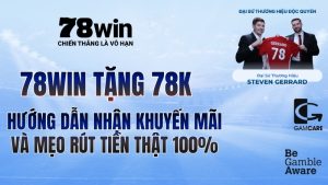78win tặng 78k: Hướng dẫn nhận khuyến mãi và mẹo rút tiền thật 100%
